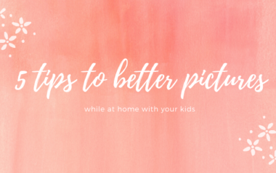 5 Tips to Better Pictures of your Kids at Home