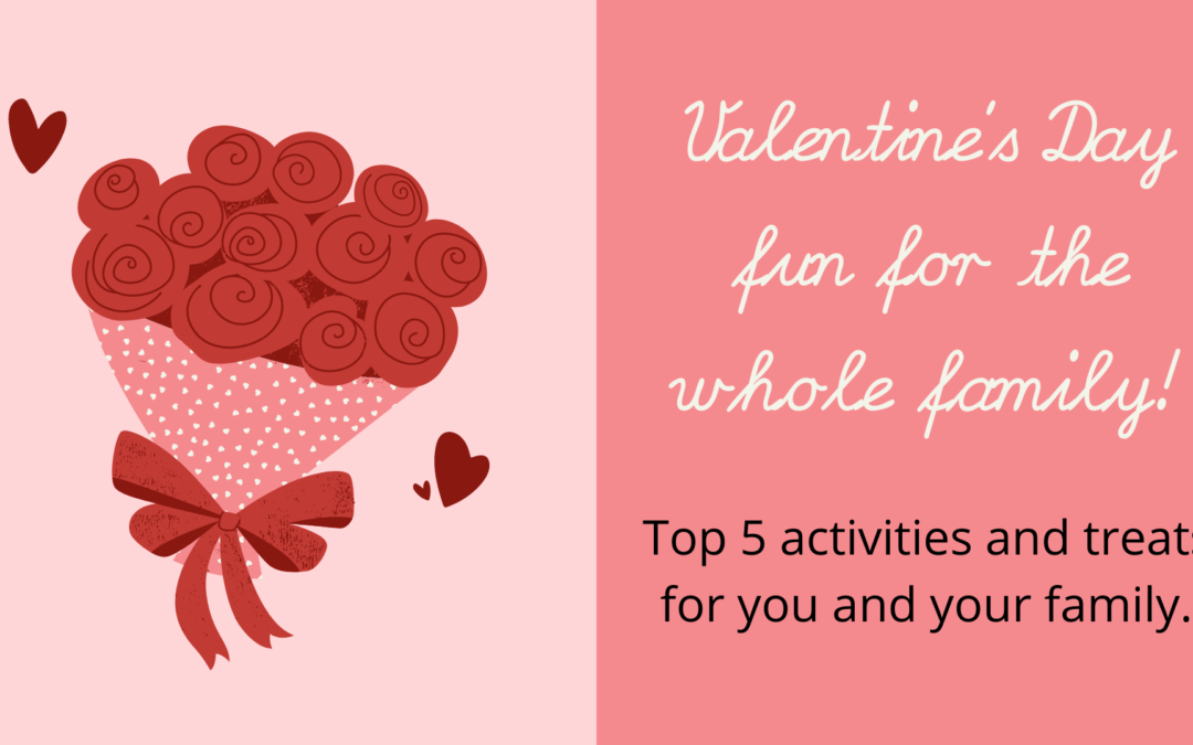 Top 5 Family Friendly Valentine’s Day Activities to do At Home